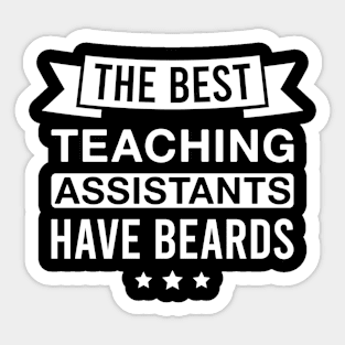 The Best Teaching Assistants Have Beards - Funny Bearded Teaching Assistant Men Sticker